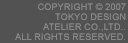 COPYRIGHT(C)TOKYO DESIGN ATELIER CO.,LTD ALL RIGHT RESERVED